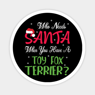 Who Needs Santa When You Have A Toy Fox Terrier Dog Merry Magnet